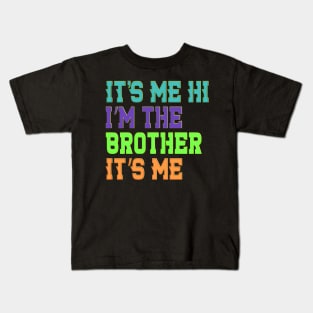It's Me Hi I'm The Brother It's Me Funny Daddy Dad Brother Kids T-Shirt